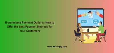 E-commerce Payment Options: How to Offer the Best Payment Methods for Your Customers
